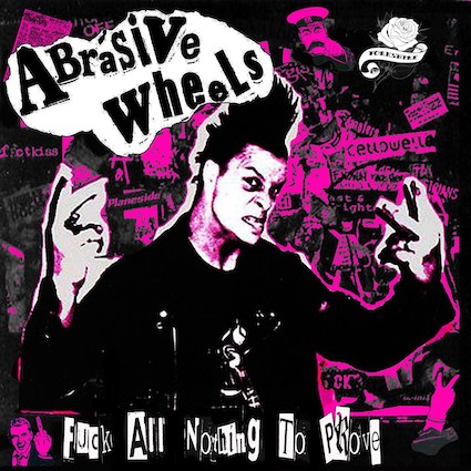 Abrasive Wheels : Fuck all, nothing to prove LP